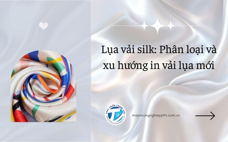 Lụa vải silk - Phân loại và xu hướng in vải lụa mới